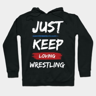 Just Keep Loving Wrestling Hoodie